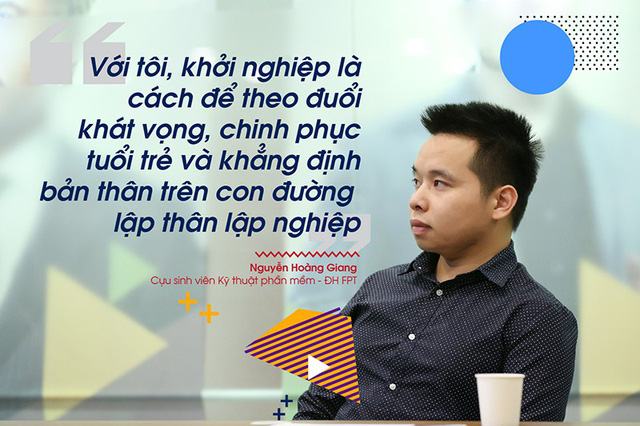 Vượt lên các trào lưu, khởi nghiệp là cách Nguyễn Hoàng Giang lựa chọn để khẳng định chính mình trên con đường lập nghiệp.