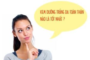 Kem trắng da toàn thân nào hiệu quả nhất?