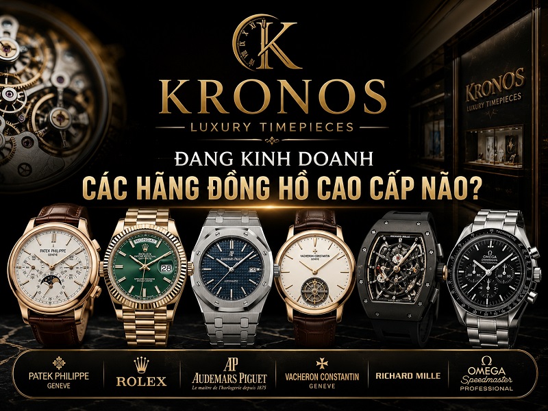 Kronos Luxury Timepieces Đang Kinh Doanh Các Hãng Đồng Hồ Cao Cấp Nào?